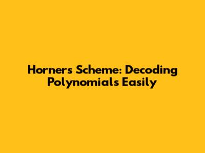 Horner's Scheme: Decoding Polynomials Easily