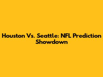 Houston Vs. Seattle: NFL Prediction Showdown
