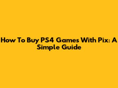 How To Buy PS4 Games With Pix: A Simple Guide