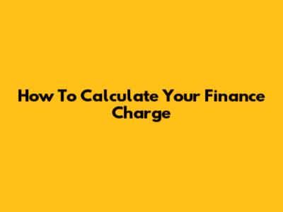 How To Calculate Your Finance Charge