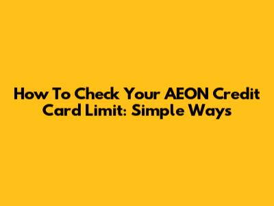 How To Check Your AEON Credit Card Limit: Simple Ways