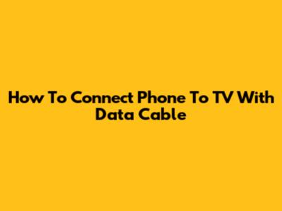 How To Connect Phone To TV With Data Cable
