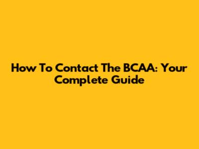 How To Contact The BCAA: Your Complete Guide