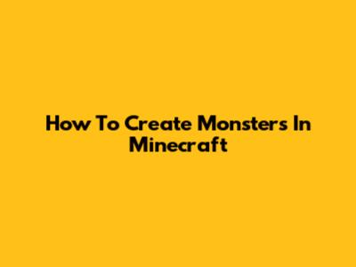 How To Create Monsters In Minecraft