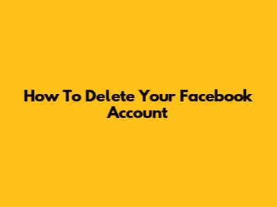 How To Delete Your Facebook Account