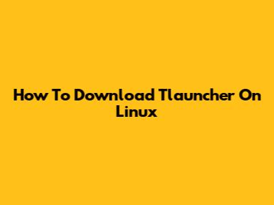 How To Download Tlauncher On Linux