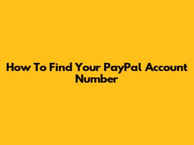 How To Find Your PayPal Account Number