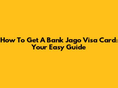 How To Get A Bank Jago Visa Card: Your Easy Guide