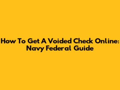 How To Get A Voided Check Online: Navy Federal Guide