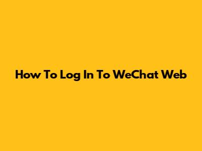 How To Log In To WeChat Web