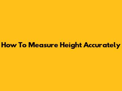 How To Measure Height Accurately