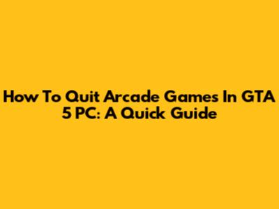 How To Quit Arcade Games In GTA 5 PC: A Quick Guide