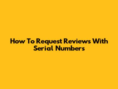 How To Request Reviews With Serial Numbers