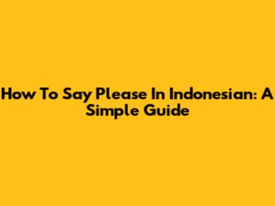 How To Say Please In Indonesian: A Simple Guide