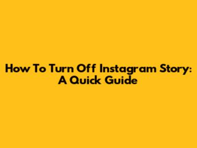 How To Turn Off Instagram Story: A Quick Guide