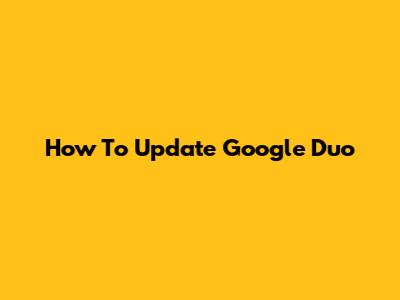 How To Update Google Duo
