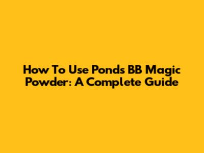 How To Use Pond's BB Magic Powder: A Complete Guide