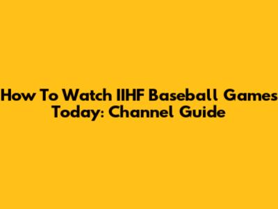 How To Watch IIHF Baseball Games Today: Channel Guide