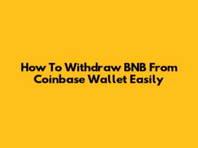 How To Withdraw BNB From Coinbase Wallet Easily