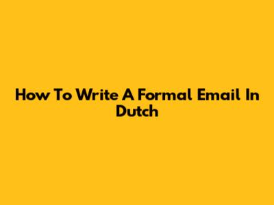 How To Write A Formal Email In Dutch