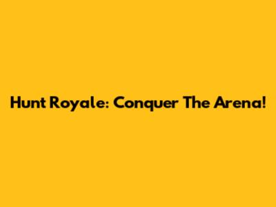 Hunt Royale: Conquer The Arena!