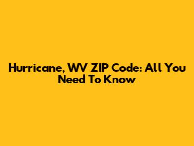 Hurricane, WV ZIP Code: All You Need To Know