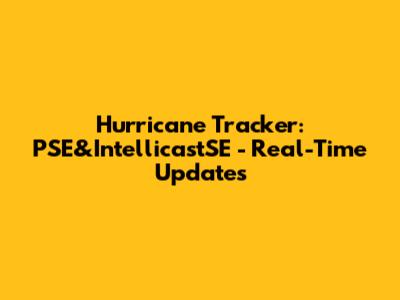 Hurricane Tracker: PSE&IntellicastSE - Real-Time Updates