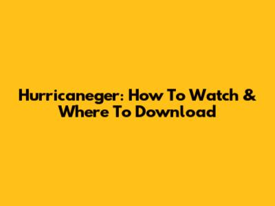 Hurricaneger: How To Watch & Where To Download