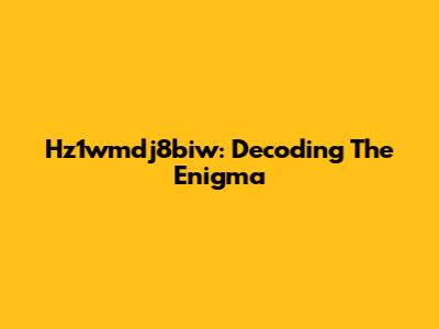 Hz1wmdj8biw: Decoding The Enigma