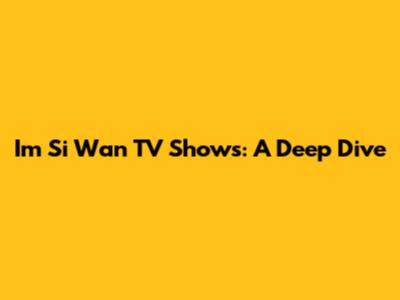 I'm Si Wan TV Shows: A Deep Dive