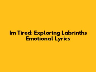 I'm Tired: Exploring Labrinth's Emotional Lyrics