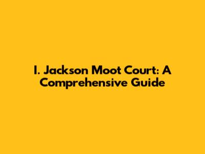 I. Jackson Moot Court: A Comprehensive Guide