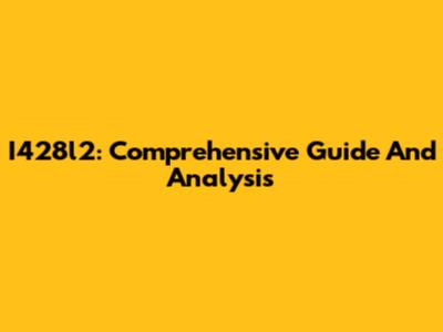 I428l2: Comprehensive Guide And Analysis
