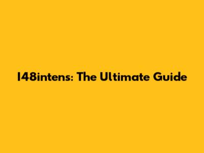I48intens: The Ultimate Guide