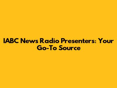 IABC News Radio Presenters: Your Go-To Source