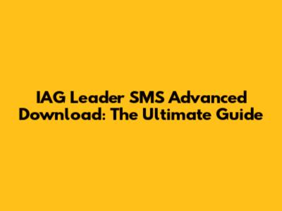 IAG Leader SMS Advanced Download: The Ultimate Guide