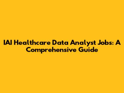 IAI Healthcare Data Analyst Jobs: A Comprehensive Guide