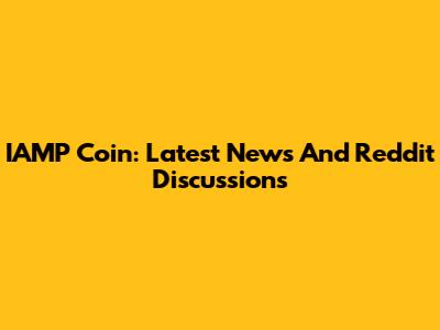 IAMP Coin: Latest News And Reddit Discussions