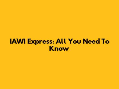 IAWI Express: All You Need To Know