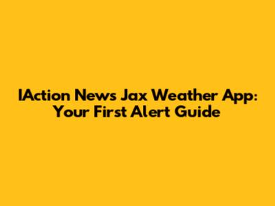 IAction News Jax Weather App: Your First Alert Guide