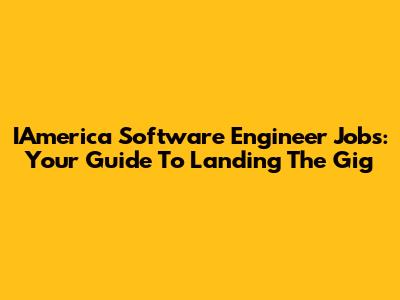 IAmerica Software Engineer Jobs: Your Guide To Landing The Gig