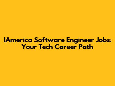 IAmerica Software Engineer Jobs: Your Tech Career Path