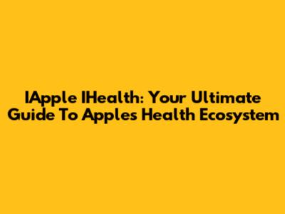IApple IHealth: Your Ultimate Guide To Apple's Health Ecosystem