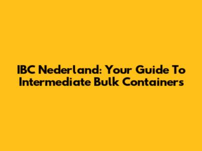 IBC Nederland: Your Guide To Intermediate Bulk Containers