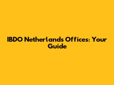 IBDO Netherlands Offices: Your Guide