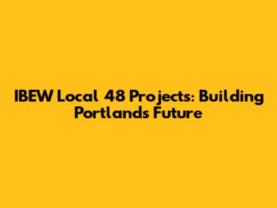 IBEW Local 48 Projects: Building Portland's Future