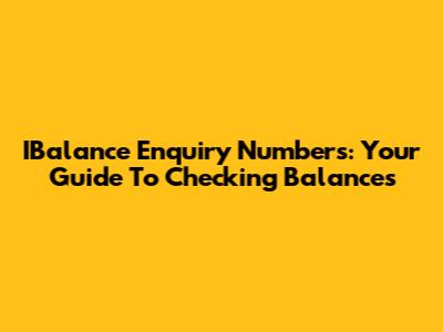 IBalance Enquiry Numbers: Your Guide To Checking Balances