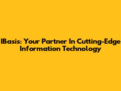 IBasis: Your Partner In Cutting-Edge Information Technology