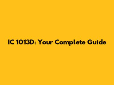 IC 1013D: Your Complete Guide