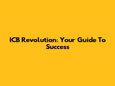 ICB Revolution: Your Guide To Success